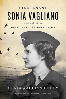 Lieutenant Sonia Vagliano: A Memoir of the World War II Refugee Crisis by Eloy, Sonia Vagliano