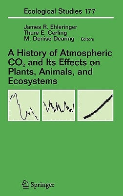 A History of Atmospheric CO2 and Its Effects on Plants, Animals, and Ecosystems by Ehleringer, James R.