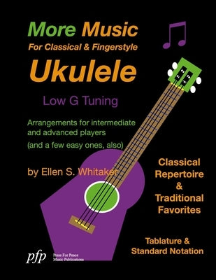 More Music For Classical and Fingerstyle Ukulele: Low G Tuning by Whitaker, Ellen S.