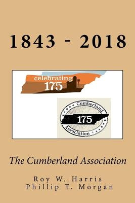 The Cumberland Association: Celebrating 175 years of Leadership, Ministry and Service by Morgan, Phillip T.