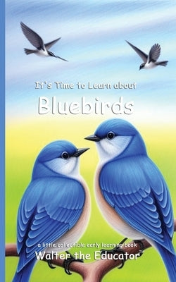 It's Time to Learn about Bluebirds by Walter the Educator