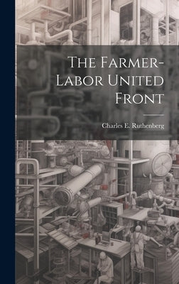 The Farmer-labor United Front by Ruthenberg, Charles E. 1882-1927