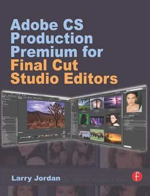 Adobe CS Production Premium for Final Cut Studio Editors by Jordan, Larry