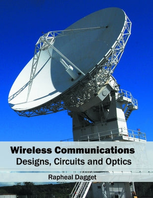 Wireless Communications: Designs, Circuits and Optics by Dagget, Rapheal