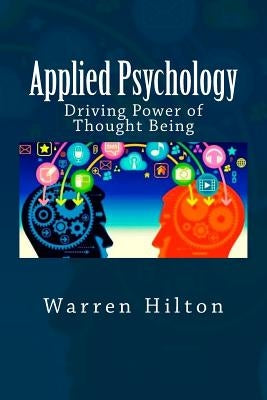 Applied Psychology: Driving Power of Thought Being by Hilton, Warren