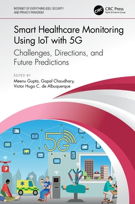 Smart Healthcare Monitoring Using IoT with 5G: Challenges, Directions, and Future Predictions by Gupta, Meenu