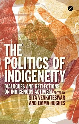 The Politics of Indigeneity: Dialogues and Reflections on Indigenous Activism by Bell, Avril