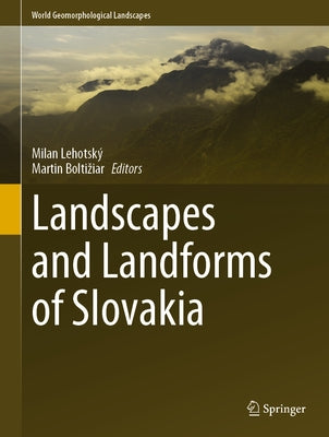 Landscapes and Landforms of Slovakia by Lehotský, Milan