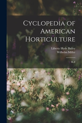 Cyclopedia of American Horticulture: R-Z by Bailey, Liberty Hyde