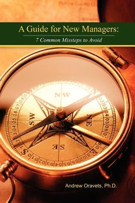 A Guide For New Managers by Oravets Ph. D., Andrew