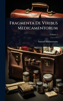 Fragmenta De Viribus Medicamentorum by Hahnemann, Samuel