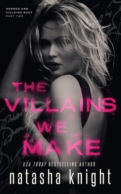 The Villains We Make by Knight, Natasha