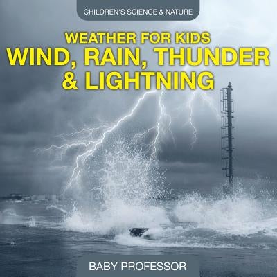 Weather for Kids - Wind, Rain, Thunder & Lightning - Children's Science & Nature by Baby Professor