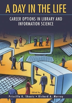 A Day in the Life: Career Options in Library and Information Science by Shontz, Priscilla