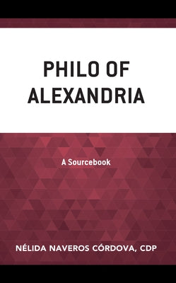 Philo of Alexandria: A Sourcebook by Naveros Córdova, Cdp Nélida