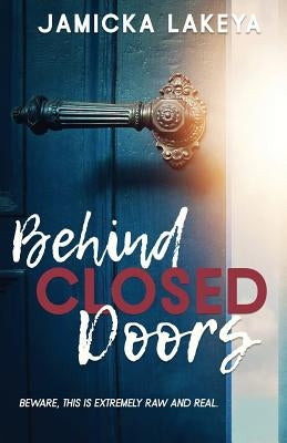 Behind Closed Doors by Lakeya, Jamicka