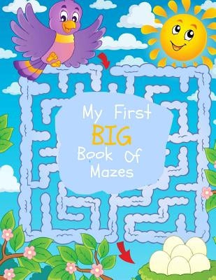 My First Big Book of Mazes: Maze Puzzles for Kids: Big Book Of Mazes for KIds Ages 4-8 by Books, Busy Hands
