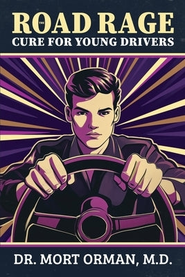 The Road Rage Cure For Young Drivers: A Roadmap to Clarity, Humility and a Peaceful Life by Orman, Mort
