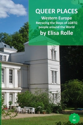 Queer Places: Western Europe (Belgium, Germany, Liechtenstein, Luxembourg, Switzerland): Retracing the steps of LGBTQ people around by Rolle, Elisa