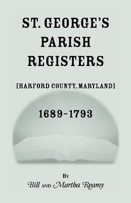 St. George's Parish Register [Harford County, Maryland], 1689-1793 by Reamy, Bill