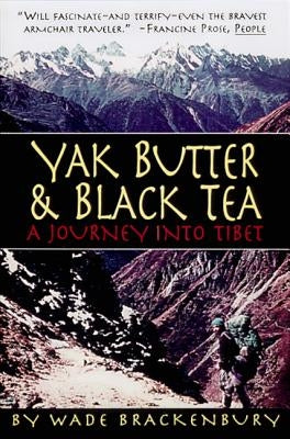 Yak Butter & Black Tea: A Journey into Tibet by Brackenbury, Wade