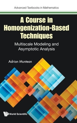 A Course in Homogenization-Based Techniques by Muntean Adrian