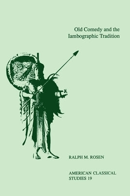 Old Comedy and the Iambographic Tradition by Rosen, Ralph M.