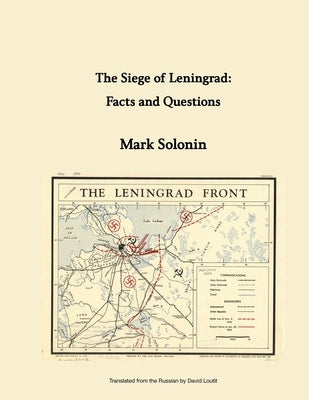 The Siege of Leningrad: Facts and Questions by Loutit, David