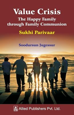 Value Crisis The Happy Family through Family Communion: Sukhi Parivaar by Jugessur, Soodursun