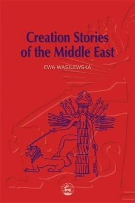 Creation Stories of the Middle East by Wasilewska, Ewa
