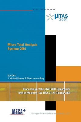 Micro Total Analysis Systems 2001: Proceedings of the µTas 2001 Symposium, Held in Monterey, Ca, USA 21-25 October, 2001 by Ramsey, J. Michael