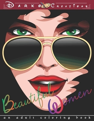 Beautiful Women - An Adult Coloring Book: Stress Relieving and Relaxation Adult Coloring Pages for Grown Ups featuring Beautiful Collection of Women P by Publications, Duong-Darko