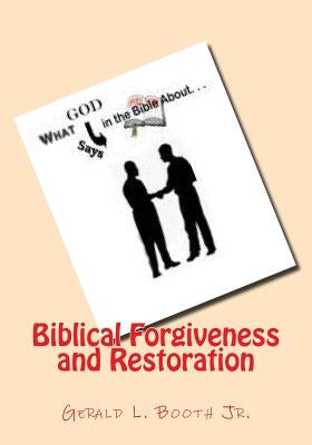 Biblical Forgiveness and Restoration by Booth Jr, Gerald L.