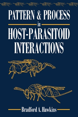 Pattern and Process in Host-Parasitoid Interactions by Hawkins, Bradford A.