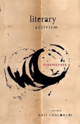 Literary Activism: Perspectives by Chaudhuri, Amit