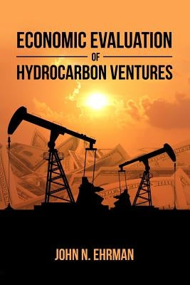 Economic Evaluation of Hydrocarbon Ventures by Ehrman, John N.