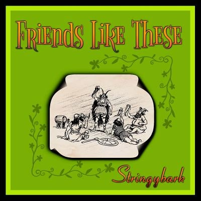 Friends Like These by Stringybark