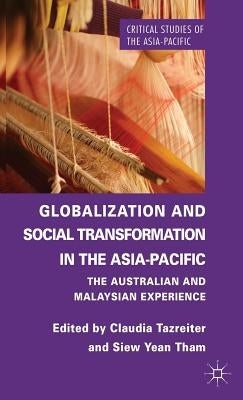 Globalization and Social Transformation in the Asia-Pacific: The Australian and Malayasian Experience by Tazreiter, C.