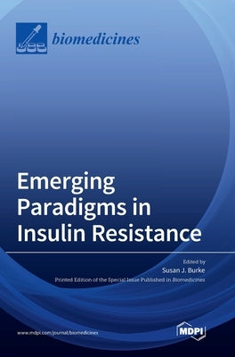 Emerging Paradigms in Insulin Resistance by Burke, Susan J.