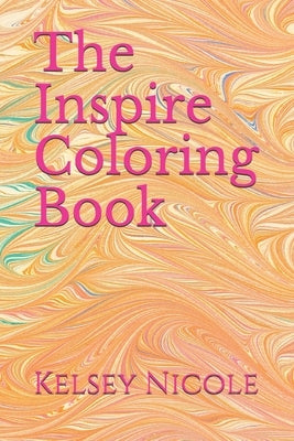 The Inspire Coloring Book by Nicole, Kelsey