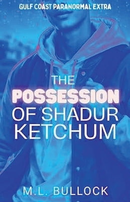 The Possession of Shadur Ketchum by Bullock, M. L.
