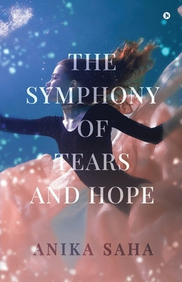 The Symphony of Tears and Hope by Anika Saha