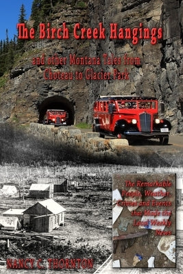 The Birch Creek Hangings and other Montana Tales from Choteau to Glacier Park by Thornton, Nancy C.
