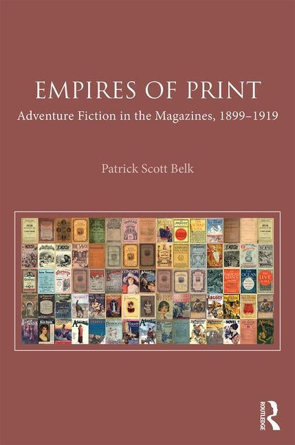 Empires of Print: Adventure Fiction in the Magazines, 1899-1919 by Belk, Patrick Scott