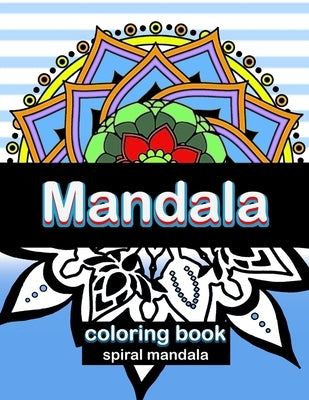 Mandala: Spiral Mandala Coloring Book: 50 Unique Mandalas For All Ages by Aleaning, Khanifi