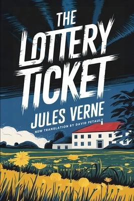 The Lottery Ticket (N° 9672): A New Translation in Modern Accessible English by Petault, David