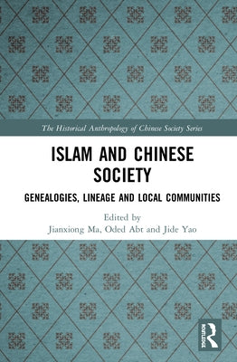 Islam and Chinese Society: Genealogies, Lineage and Local Communities by Ma, Jianxiong