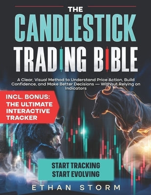The Candlestick Trading Bible: Master Price Action for Profitable Trading Without Indicators by Storm, Ethan