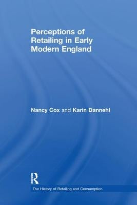 Perceptions of Retailing in Early Modern England by Cox, Nancy
