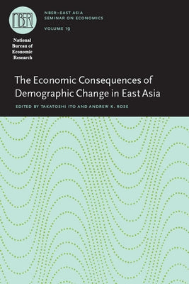 The Economic Consequences of Demographic Change in East Asia: Volume 19 by Ito, Takatoshi